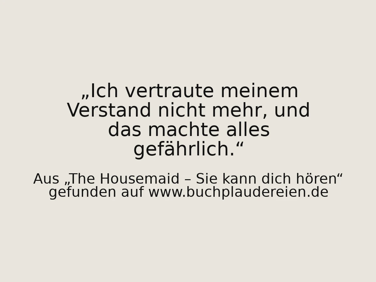 Ich vertraute meinem Verstand nicht mehr, und das machte alles gefährlich.