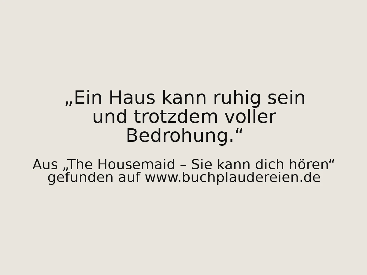 Ein Haus kann ruhig sein und trotzdem voller Bedrohung.