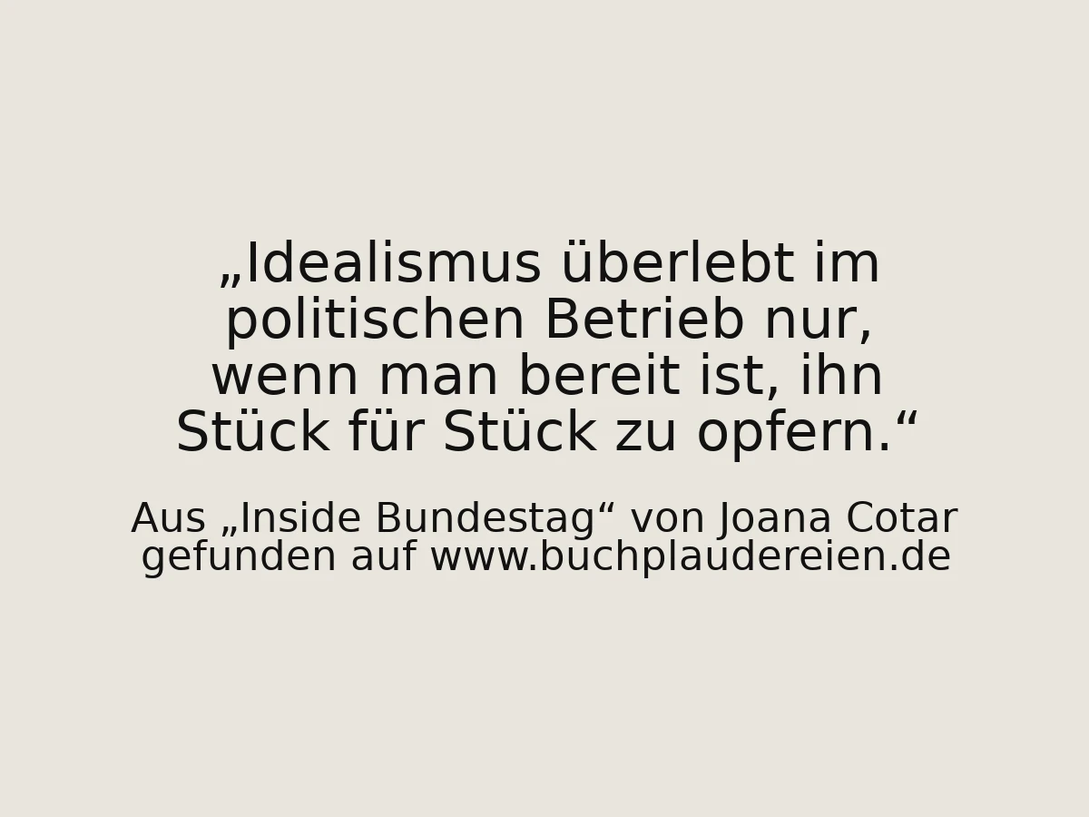 Idealismus überlebt im politischen Betrieb nur, wenn man bereit ist, ihn Stück für Stück zu opfern.