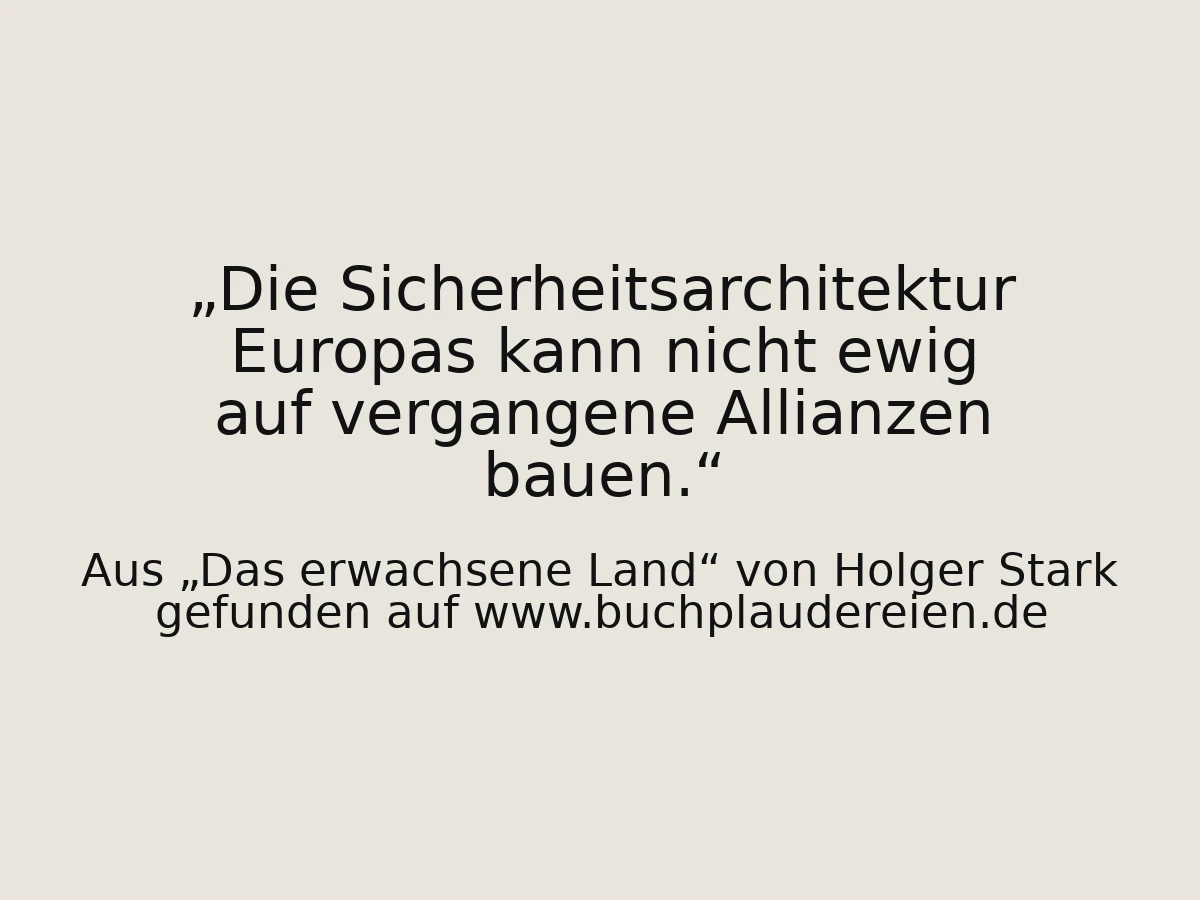 Die Sicherheitsarchitektur Europas kann nicht ewig auf vergangene Allianzen bauen.