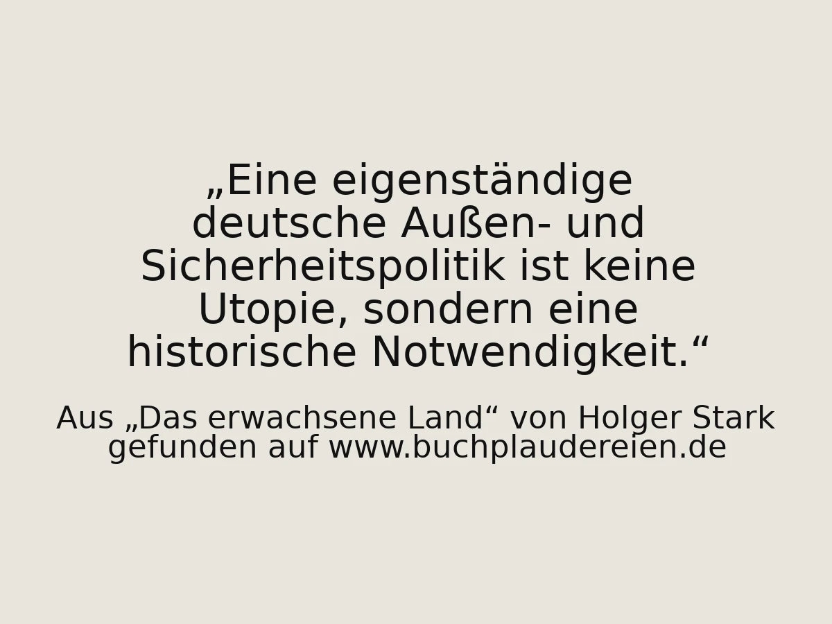 Eine eigenständige deutsche Außen- und Sicherheitspolitik ist keine Utopie, sondern eine historische Notwendigkeit.
