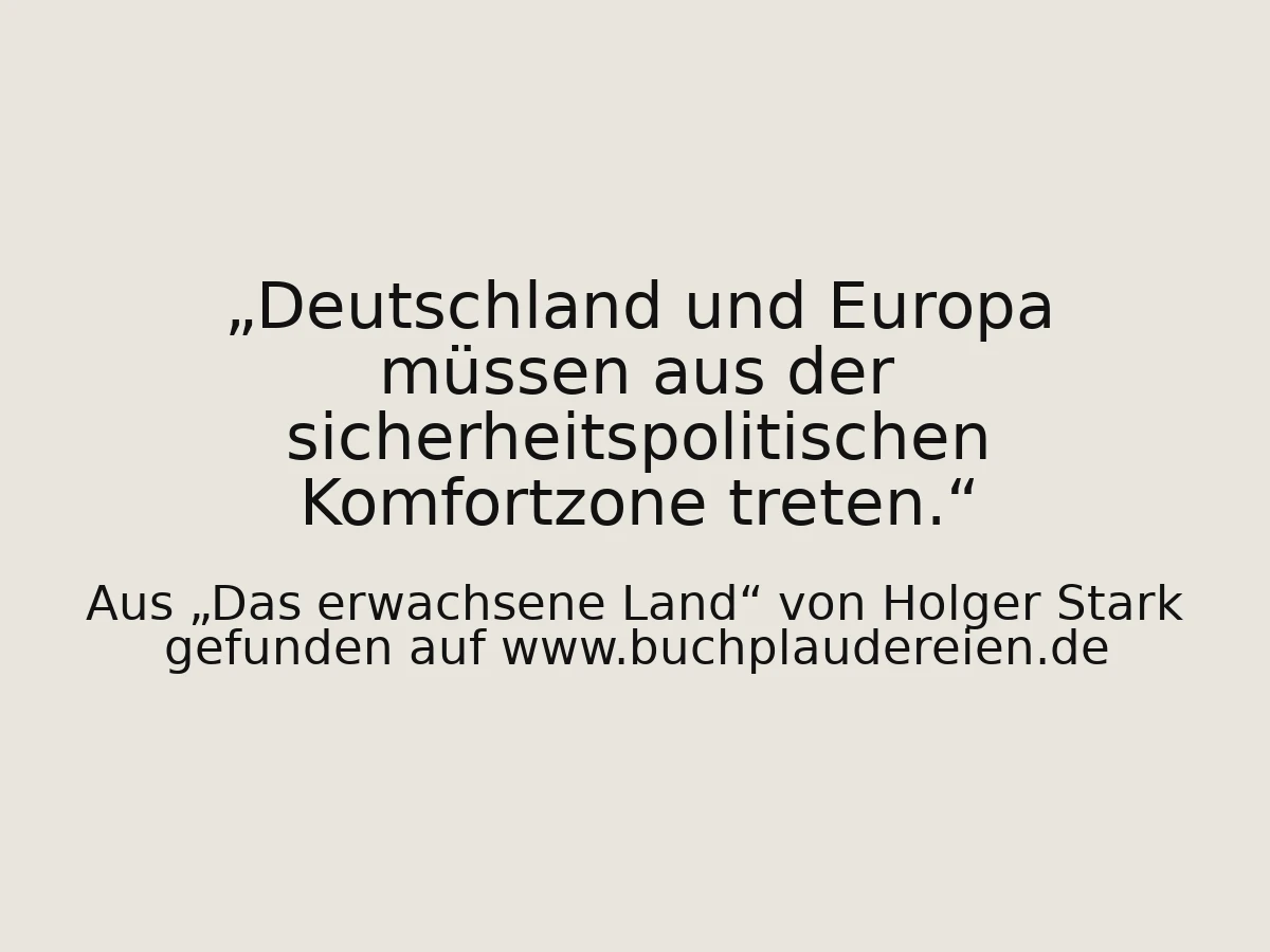 Deutschland und Europa müssen aus der sicherheitspolitischen Komfortzone treten.
