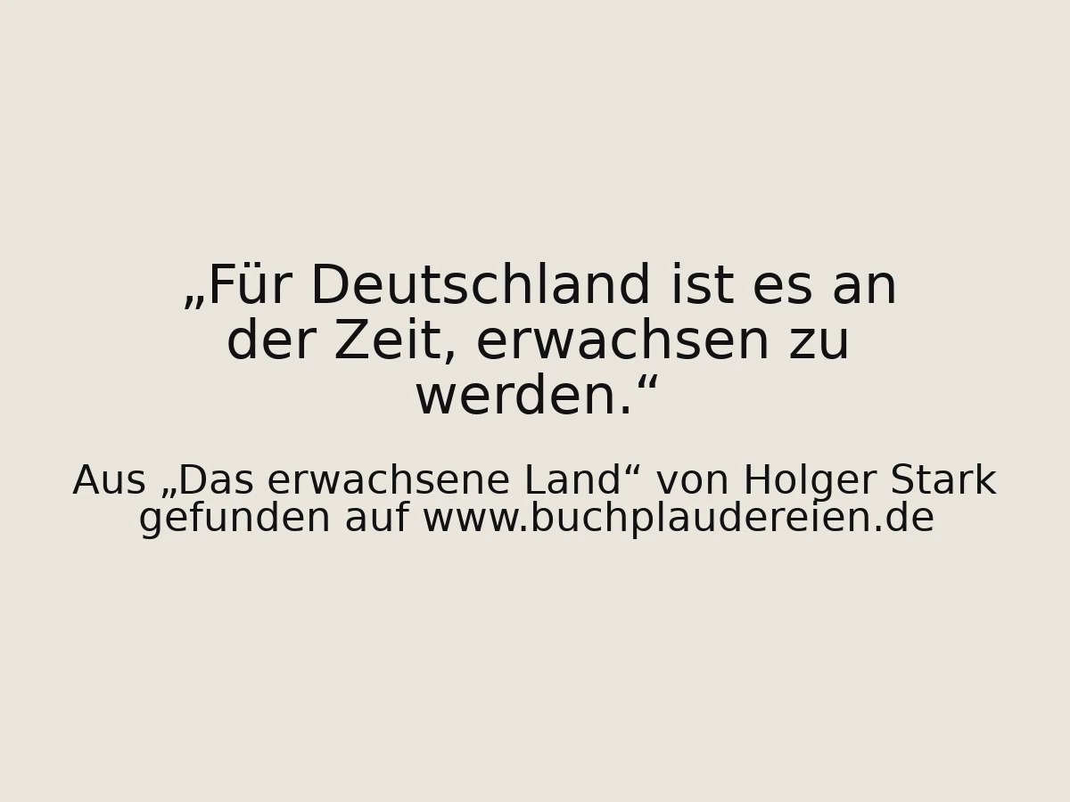 Für Deutschland ist es an der Zeit, erwachsen zu werden.