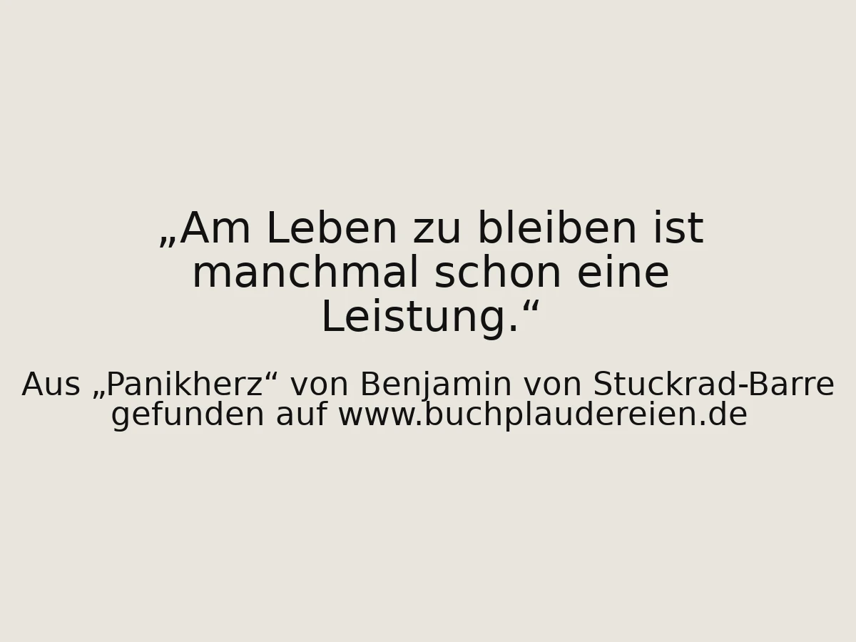 Am Leben zu bleiben ist manchmal schon eine Leistung.