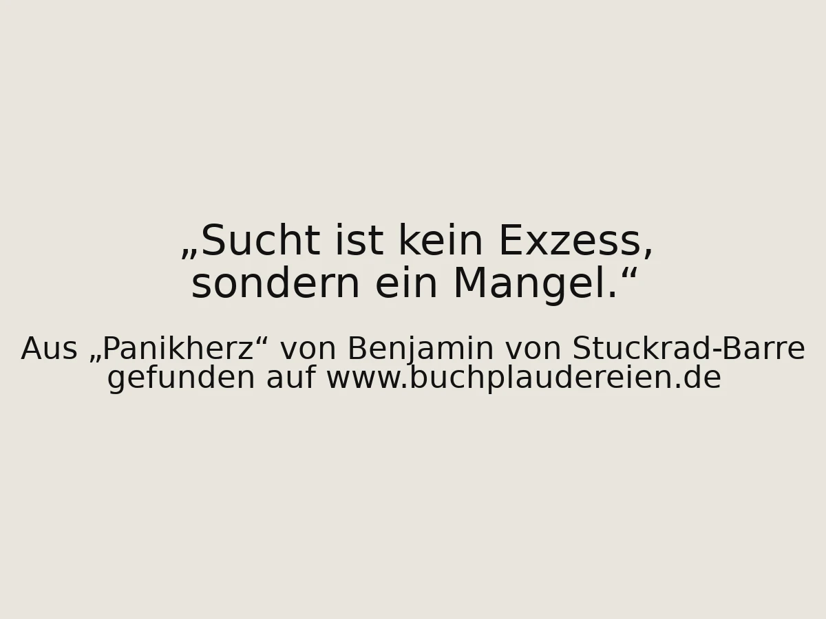 Sucht ist kein Exzess, sondern ein Mangel.