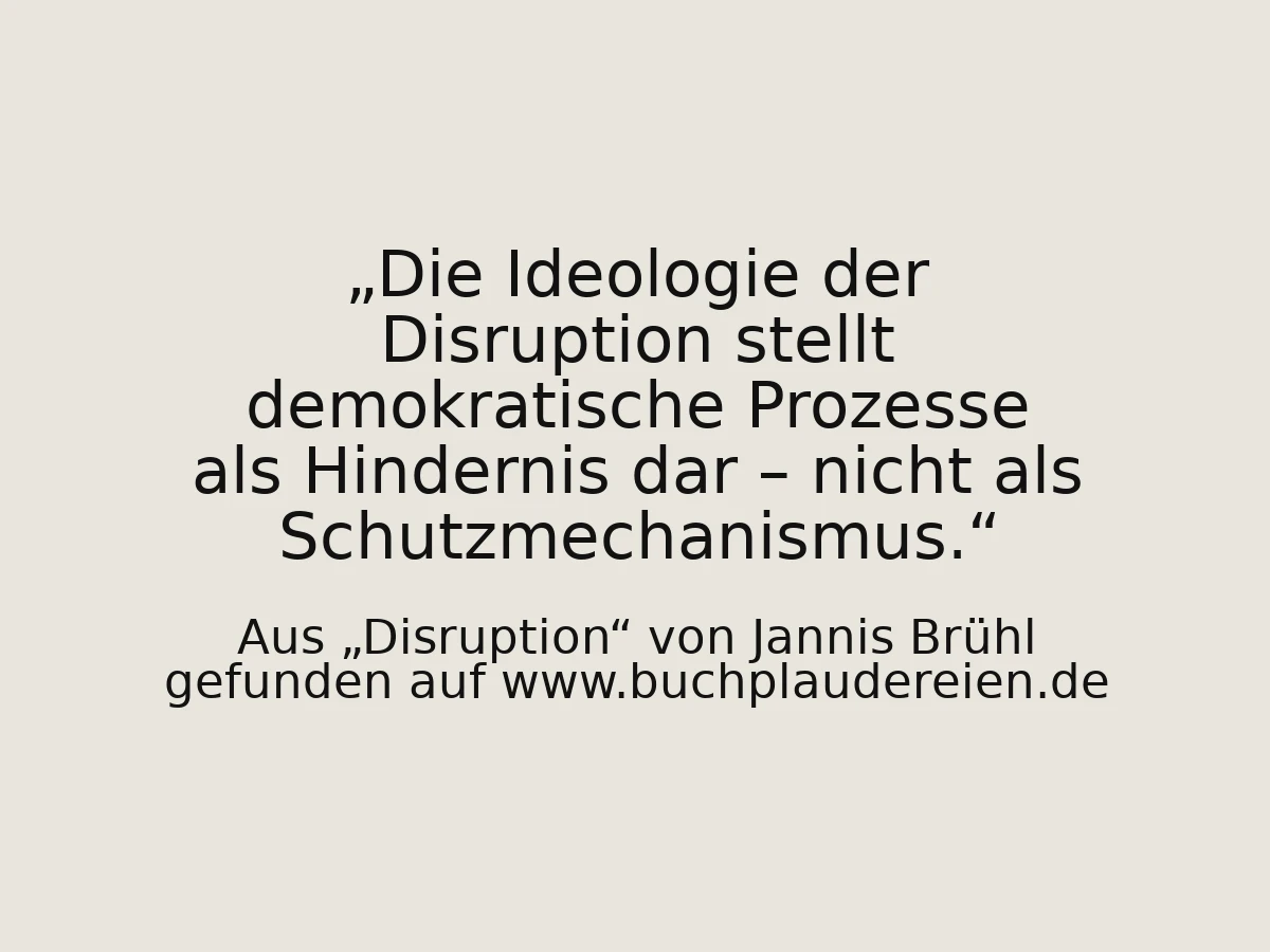 Die Ideologie der Disruption stellt demokratische Prozesse als Hindernis dar – nicht als Schutzmechanismus.