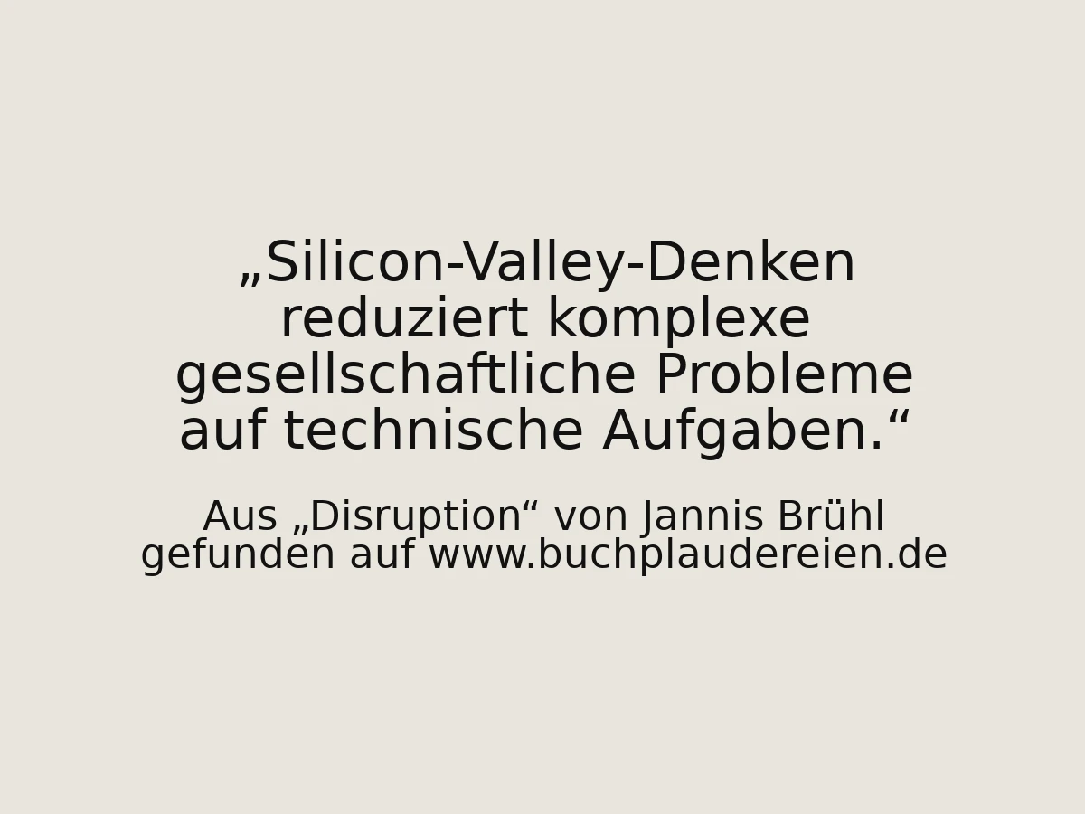 Silicon-Valley-Denken reduziert komplexe gesellschaftliche Probleme auf technische Aufgaben.