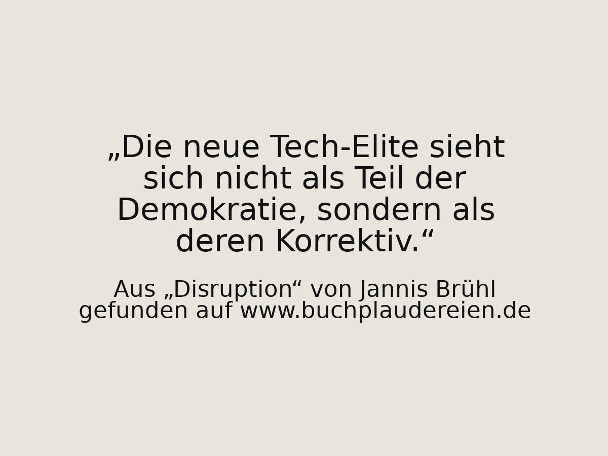 Die neue Tech-Elite sieht sich nicht als Teil der Demokratie, sondern als deren Korrektiv.