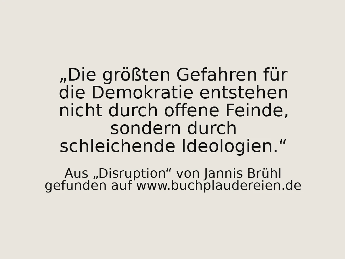 Die größten Gefahren für die Demokratie entstehen nicht durch offene Feinde, sondern durch schleichende Ideologien.