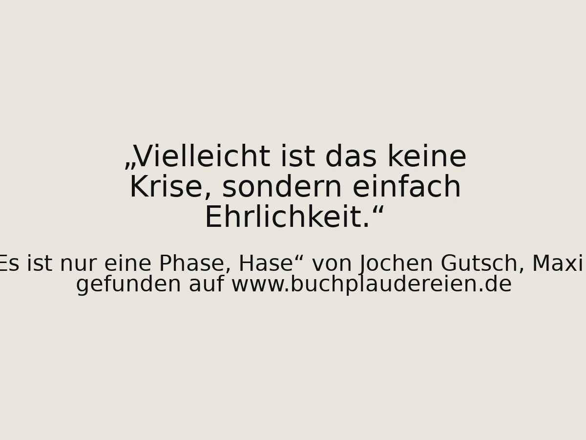 Vielleicht ist das keine Krise, sondern einfach Ehrlichkeit.
