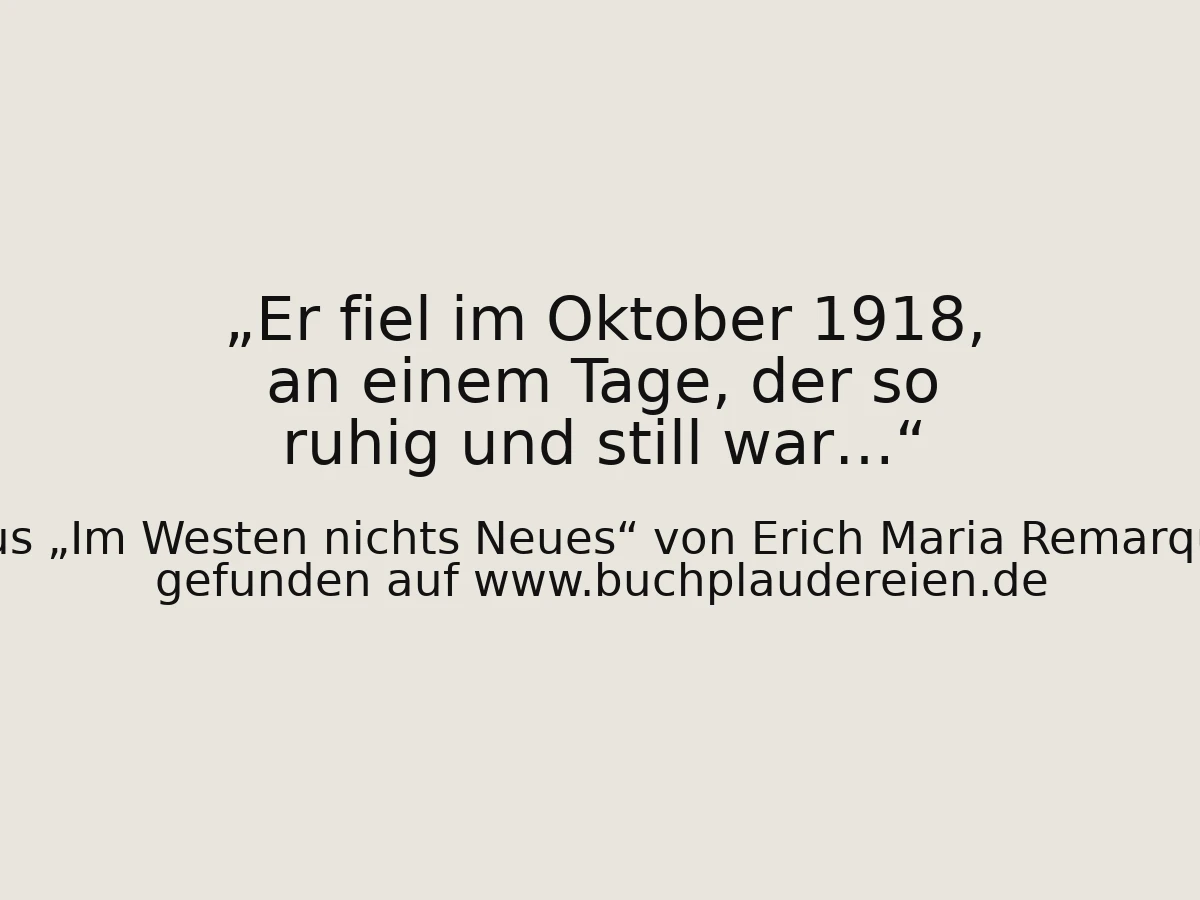 Er fiel im Oktober 1918, an einem Tage, der so ruhig und still war…
