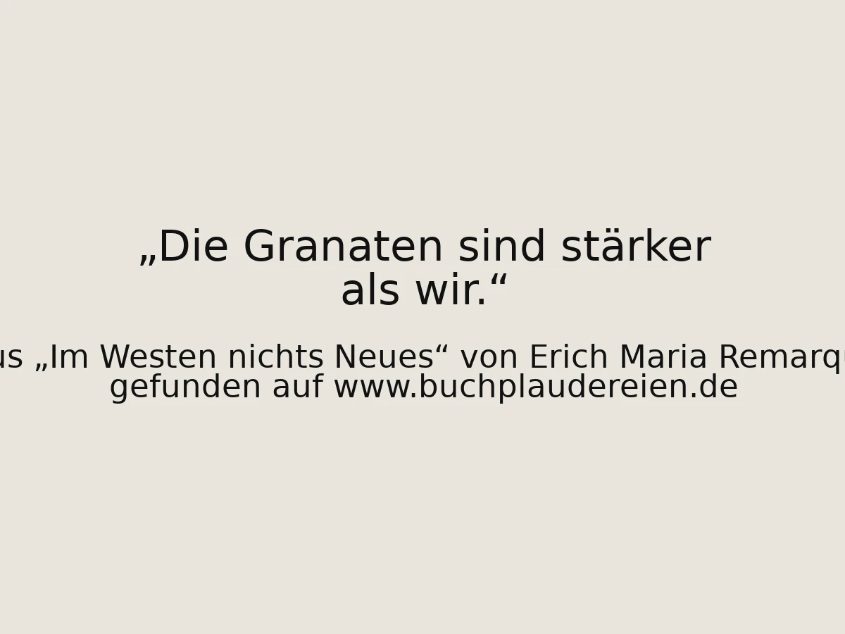 Die Granaten sind stärker als wir.