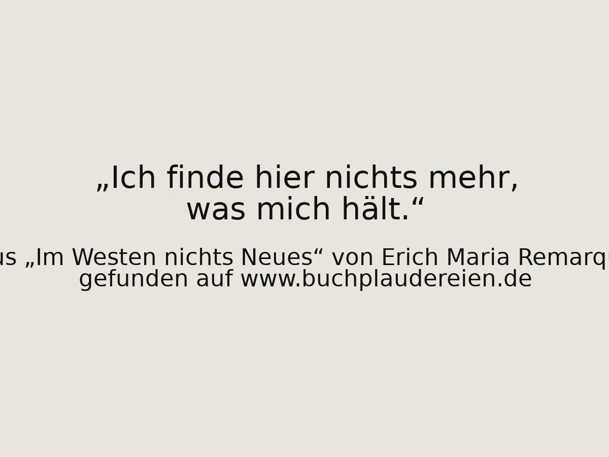 Ich finde hier nichts mehr, was mich hält.