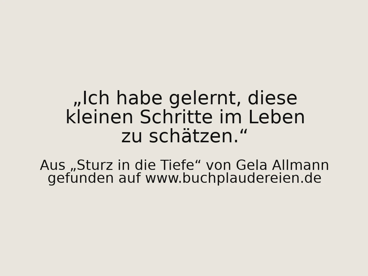 Ich habe gelernt, diese kleinen Schritte im Leben zu schätzen.