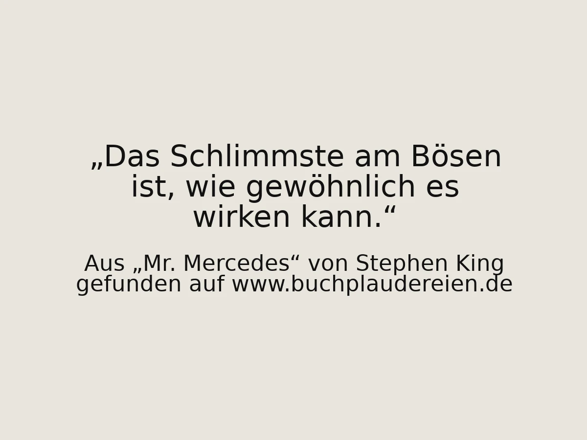 Das Schlimmste am Bösen ist, wie gewöhnlich es wirken kann.