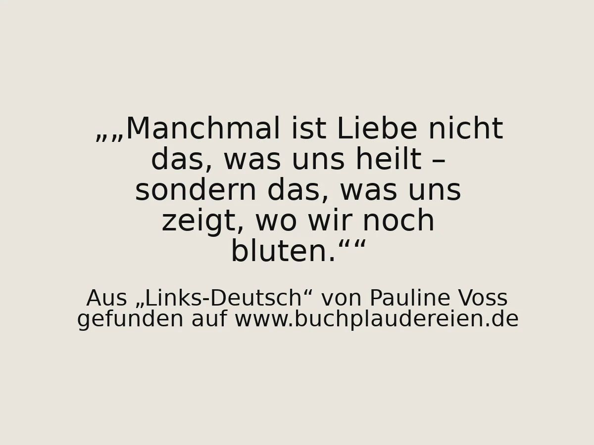 „Manchmal ist Liebe nicht das, was uns heilt – sondern das, was uns zeigt, wo wir noch bluten.“