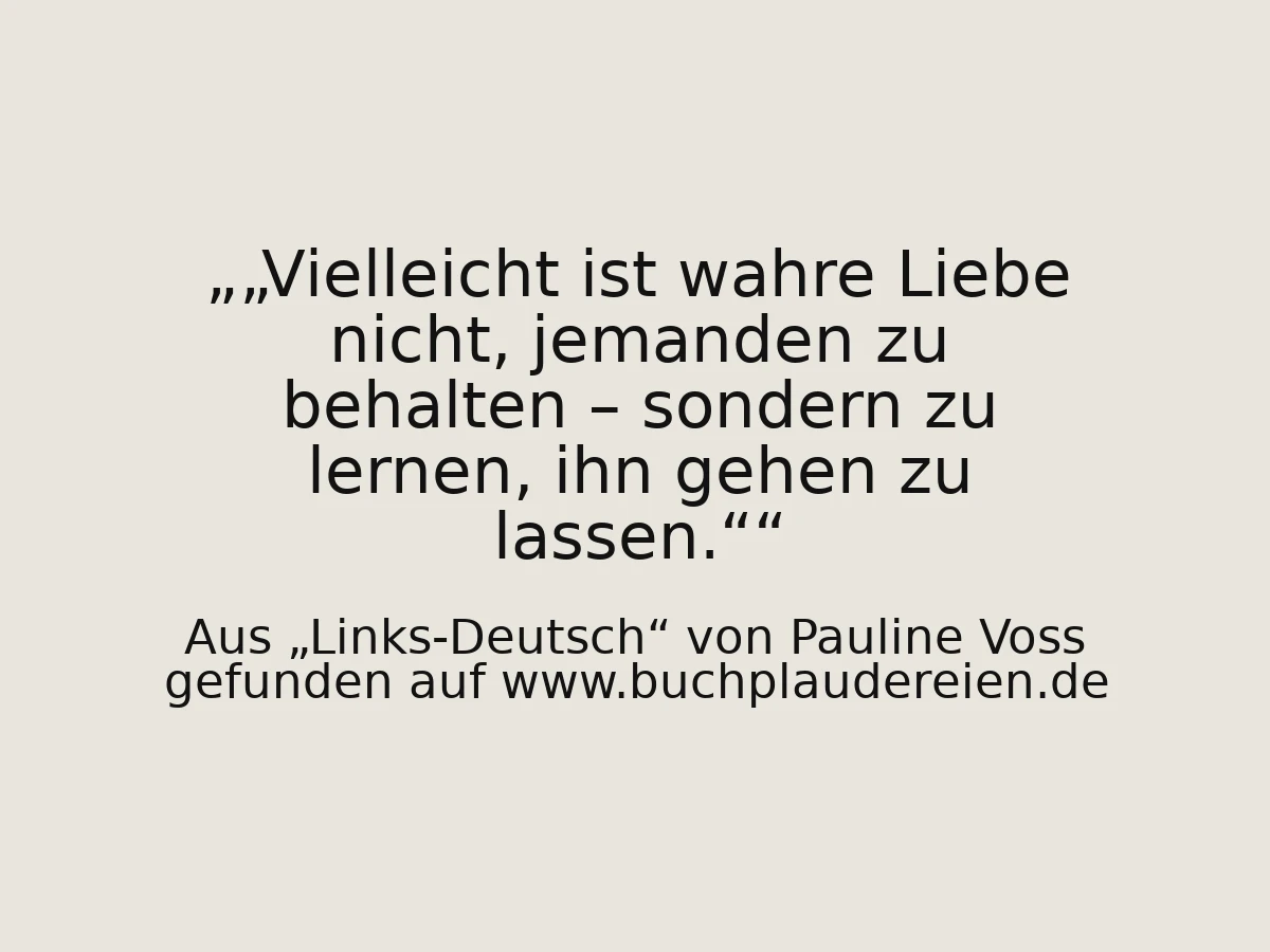 „Vielleicht ist wahre Liebe nicht, jemanden zu behalten – sondern zu lernen, ihn gehen zu lassen.“