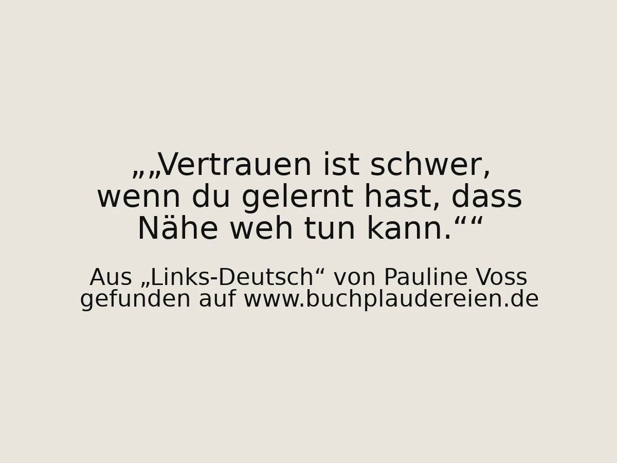 „Vertrauen ist schwer, wenn du gelernt hast, dass Nähe weh tun kann.“