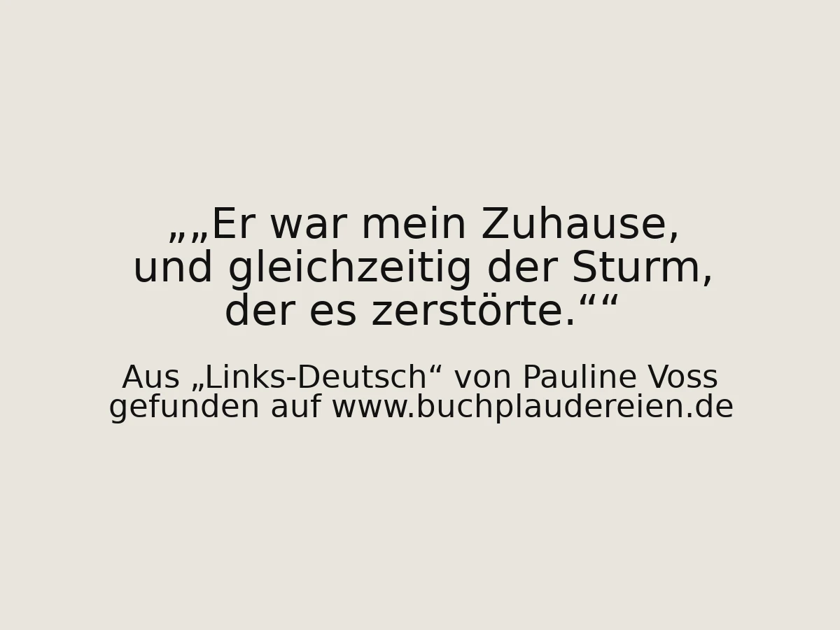 „Er war mein Zuhause, und gleichzeitig der Sturm, der es zerstörte.“