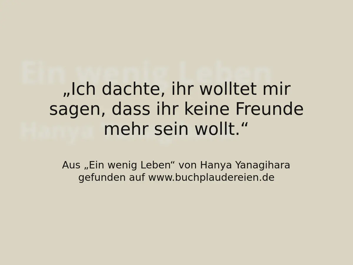 Ich dachte, ihr wolltet mir sagen, dass ihr keine Freunde mehr sein wollt.