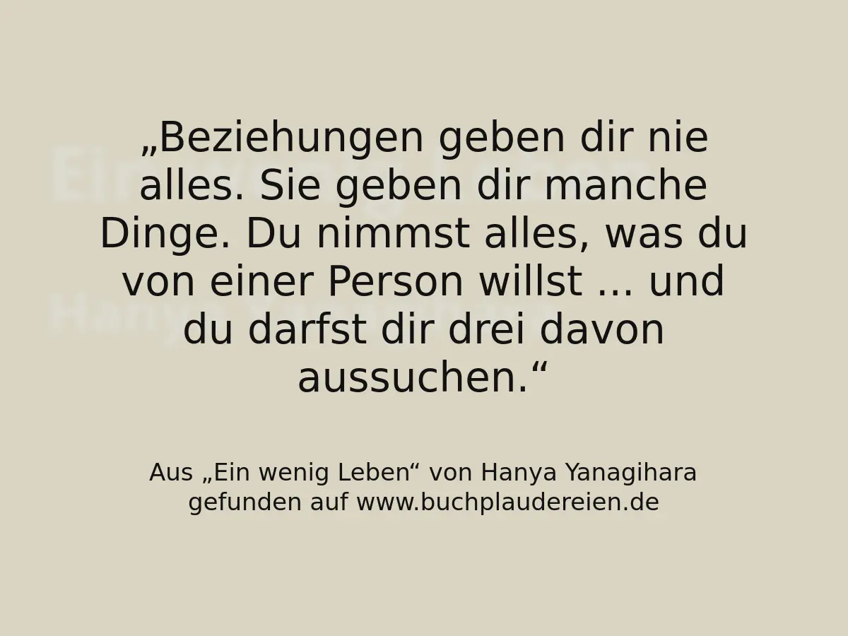 Beziehungen geben dir nie alles. Sie geben dir manche Dinge. Du nimmst alles, was du von einer Person willst ... und du darfst dir drei davon aussuchen.