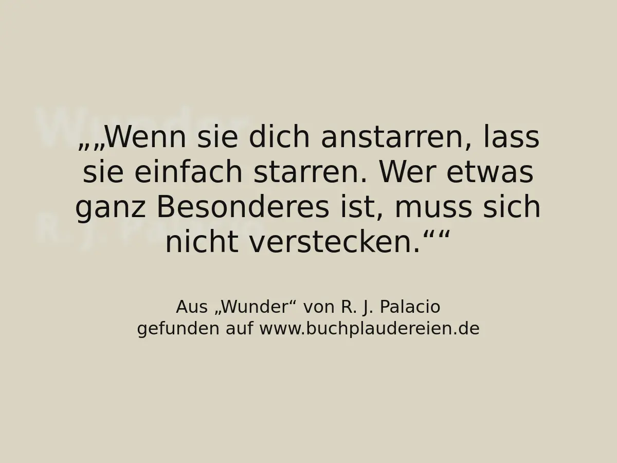 „Wenn sie dich anstarren, lass sie einfach starren. Wer etwas ganz Besonderes ist, muss sich nicht verstecken.“
