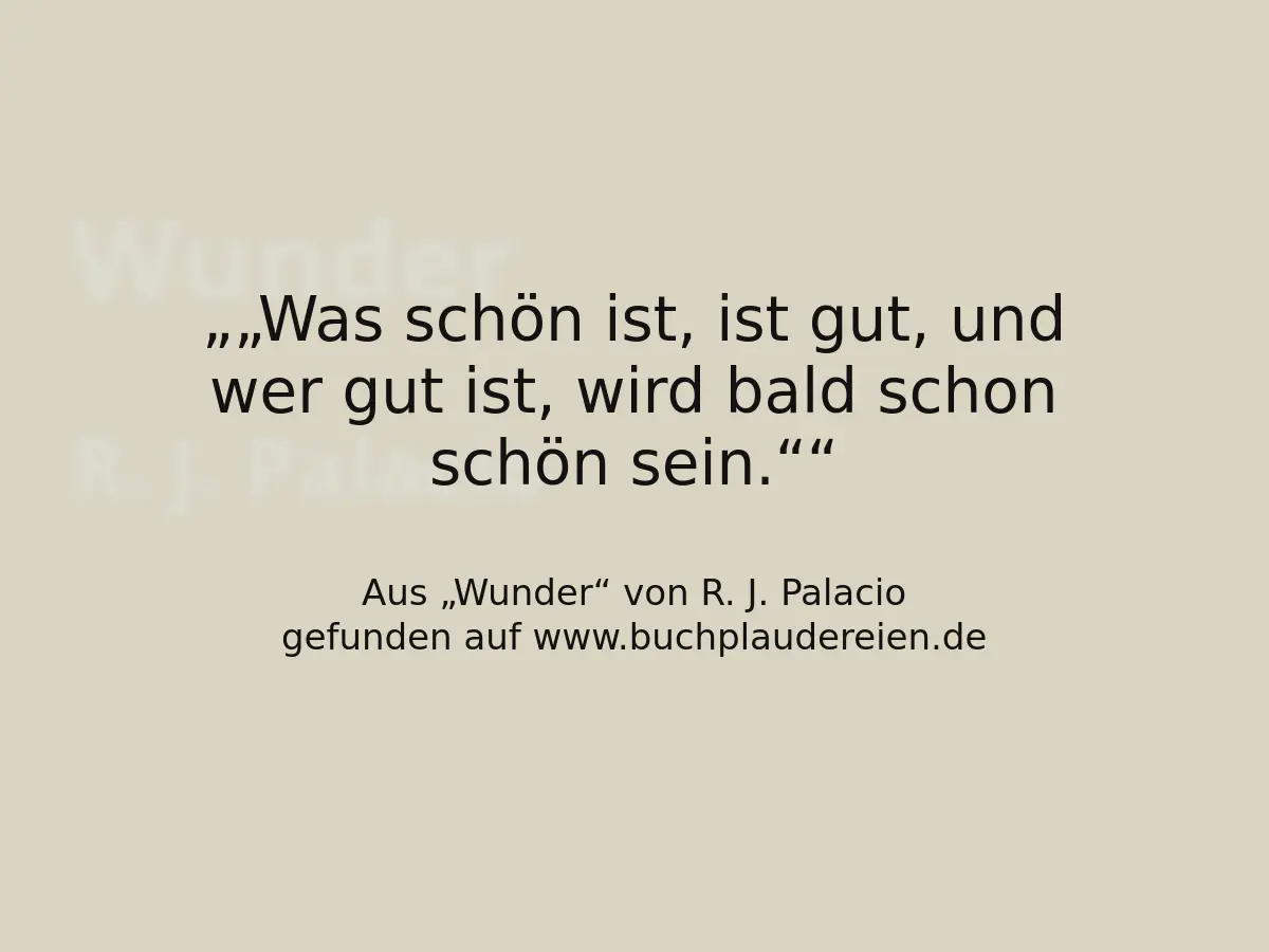 „Was schön ist, ist gut, und wer gut ist, wird bald schon schön sein.“