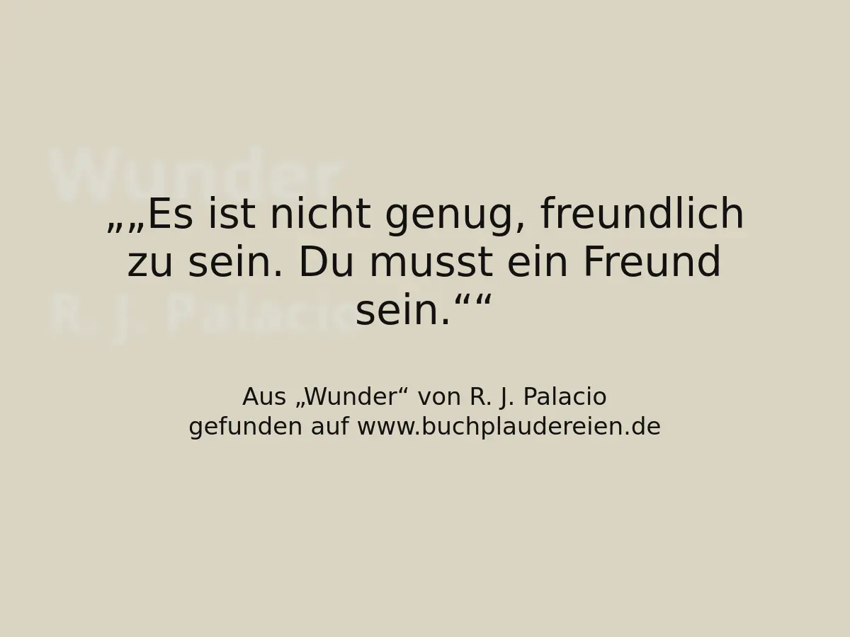 „Es ist nicht genug, freundlich zu sein. Du musst ein Freund sein.“