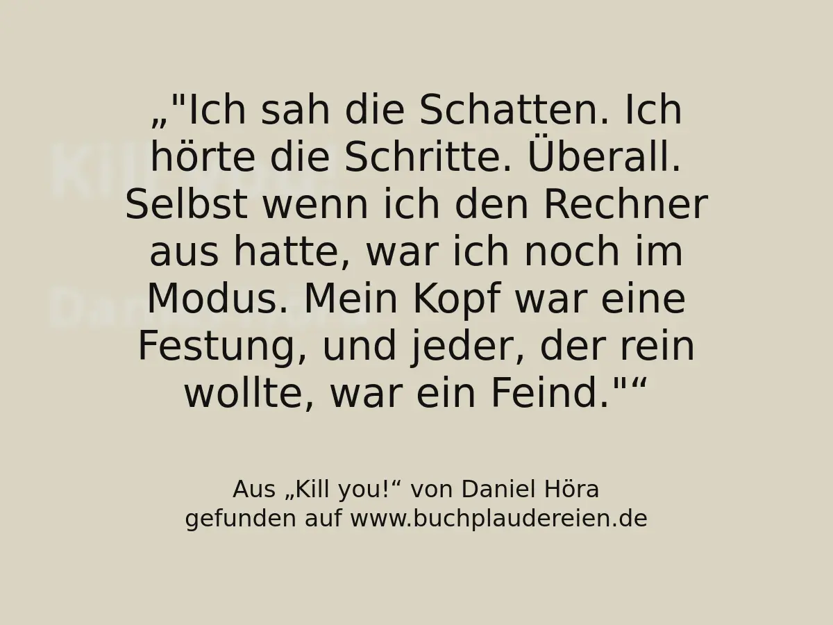 "Ich sah die Schatten. Ich hörte die Schritte. Überall. Selbst wenn ich den Rechner aus hatte, war ich noch im Modus. Mein Kopf war eine Festung, und jeder, der rein wollte, war ein Feind."