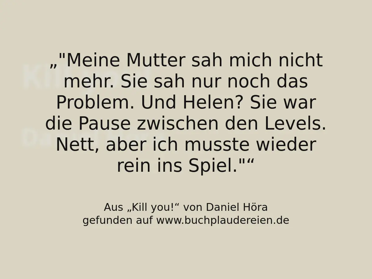 "Meine Mutter sah mich nicht mehr. Sie sah nur noch das Problem. Und Helen? Sie war die Pause zwischen den Levels. Nett, aber ich musste wieder rein ins Spiel."