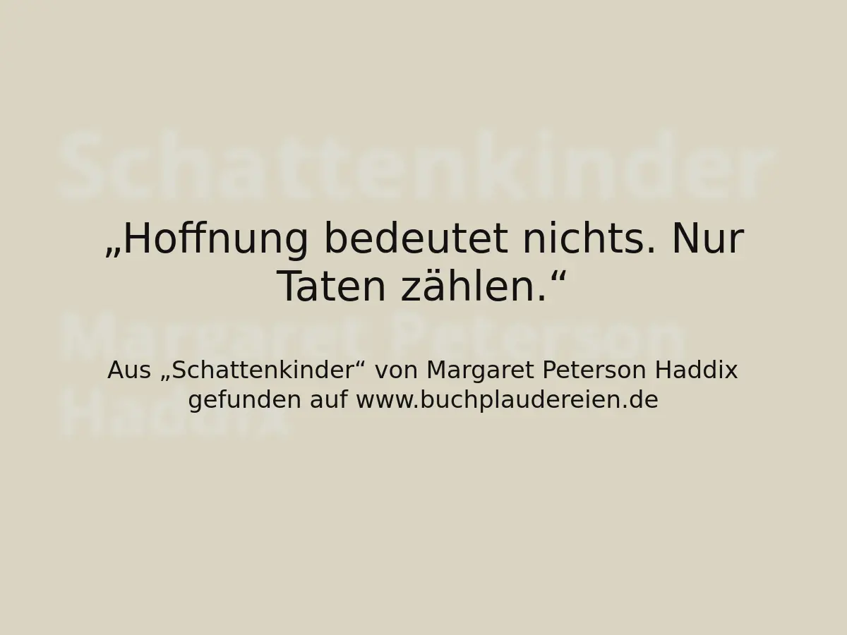Hoffnung bedeutet nichts. Nur Taten zählen.