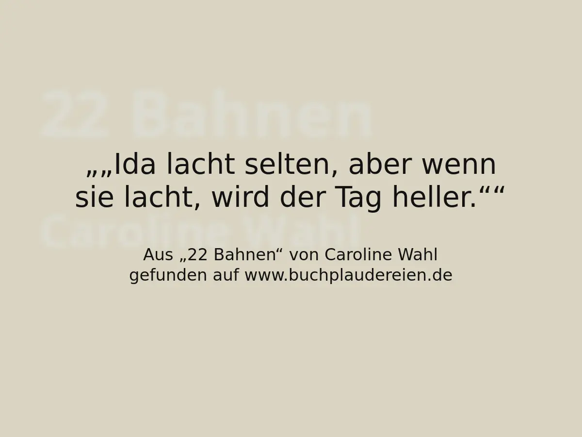 „Ida lacht selten, aber wenn sie lacht, wird der Tag heller.“
