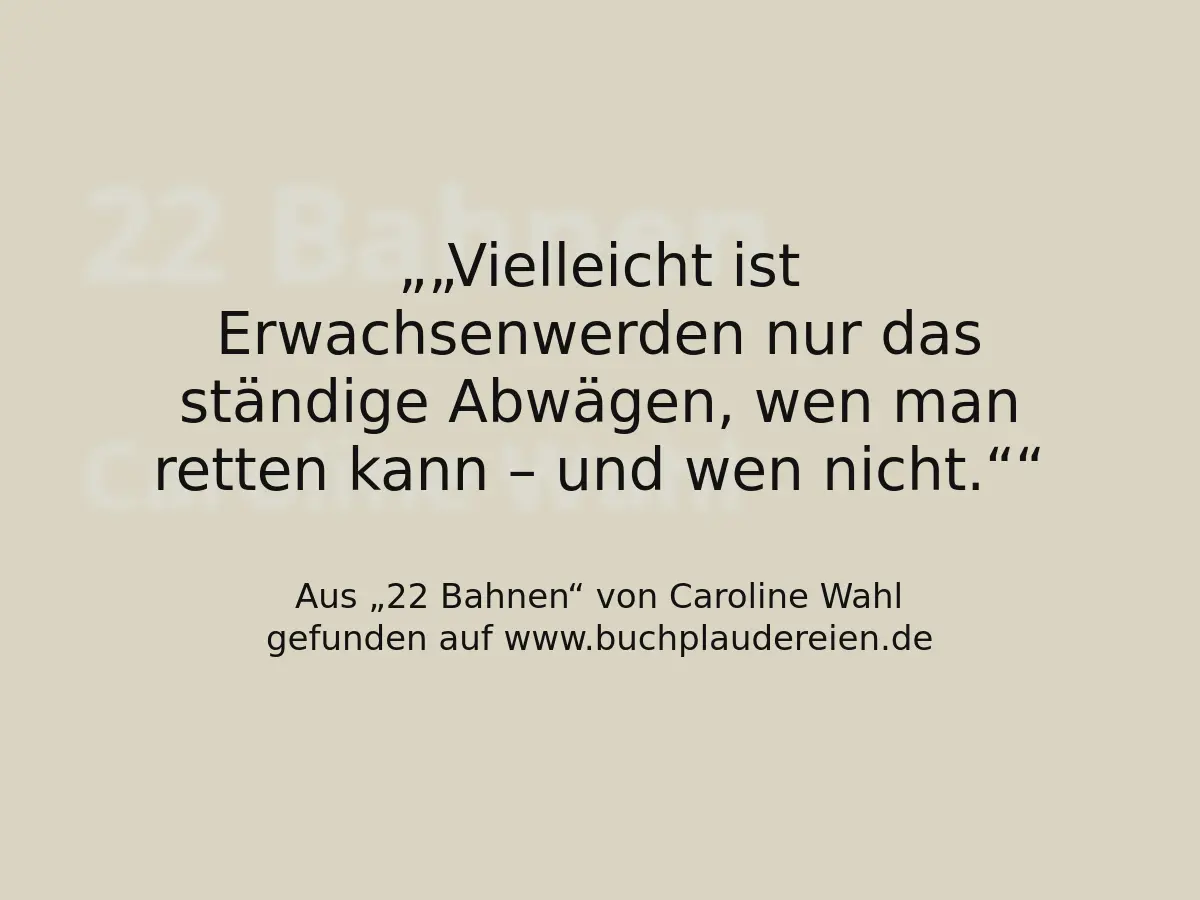 „Vielleicht ist Erwachsenwerden nur das ständige Abwägen, wen man retten kann – und wen nicht.“