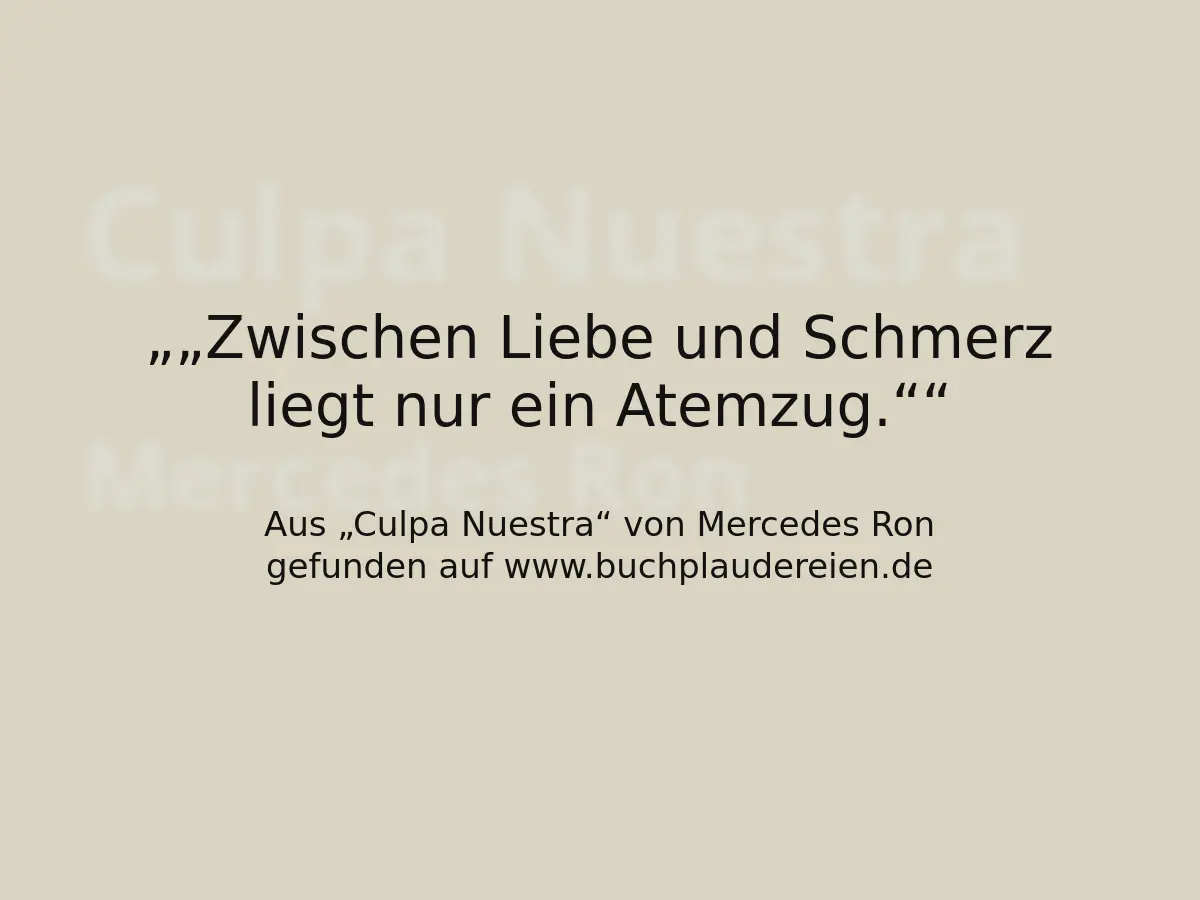 „Zwischen Liebe und Schmerz liegt nur ein Atemzug.“