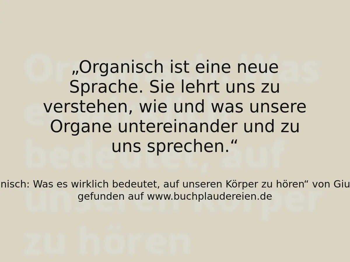 Organisch ist eine neue Sprache. Sie lehrt uns zu verstehen, wie und was unsere Organe untereinander und zu uns sprechen.