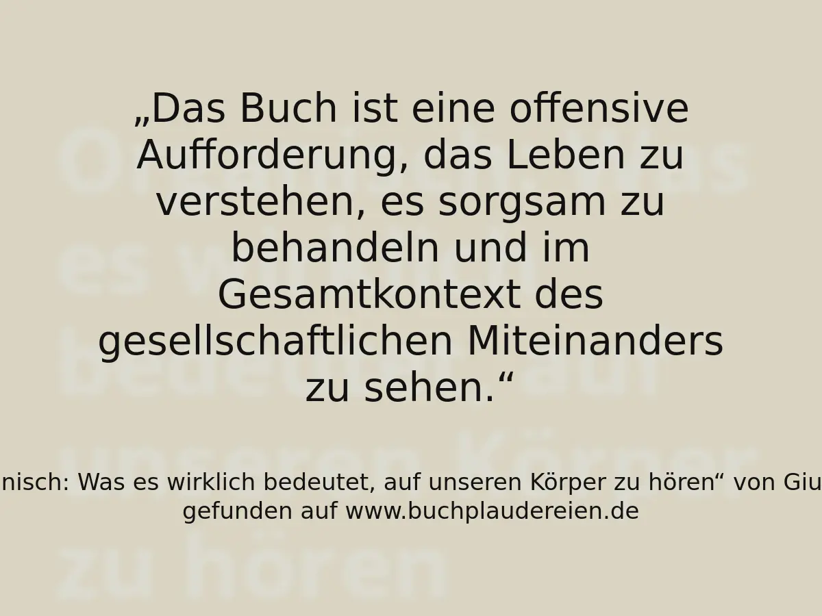 Das Buch ist eine offensive Aufforderung, das Leben zu verstehen, es sorgsam zu behandeln und im Gesamtkontext des gesellschaftlichen Miteinanders zu sehen.