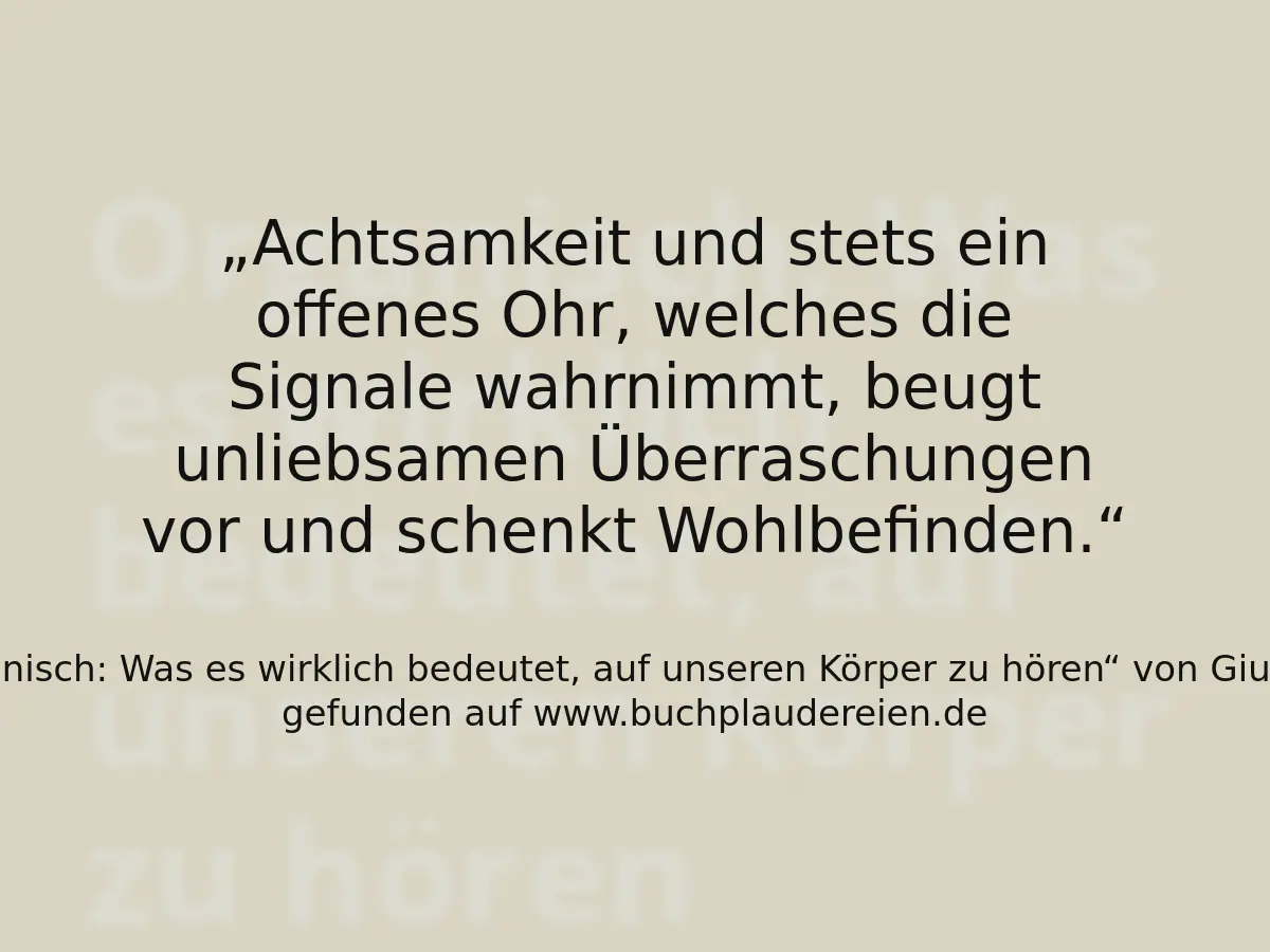 Achtsamkeit und stets ein offenes Ohr, welches die Signale wahrnimmt, beugt unliebsamen Überraschungen vor und schenkt Wohlbefinden.