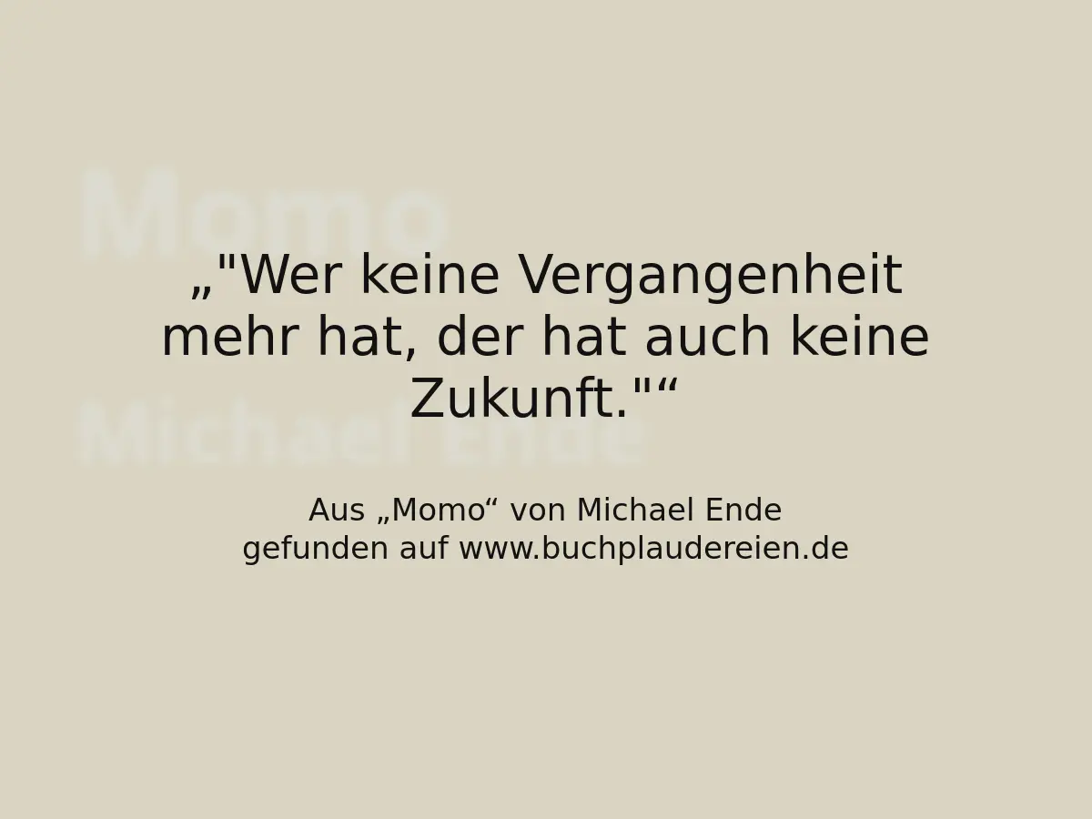 "Wer keine Vergangenheit mehr hat, der hat auch keine Zukunft."