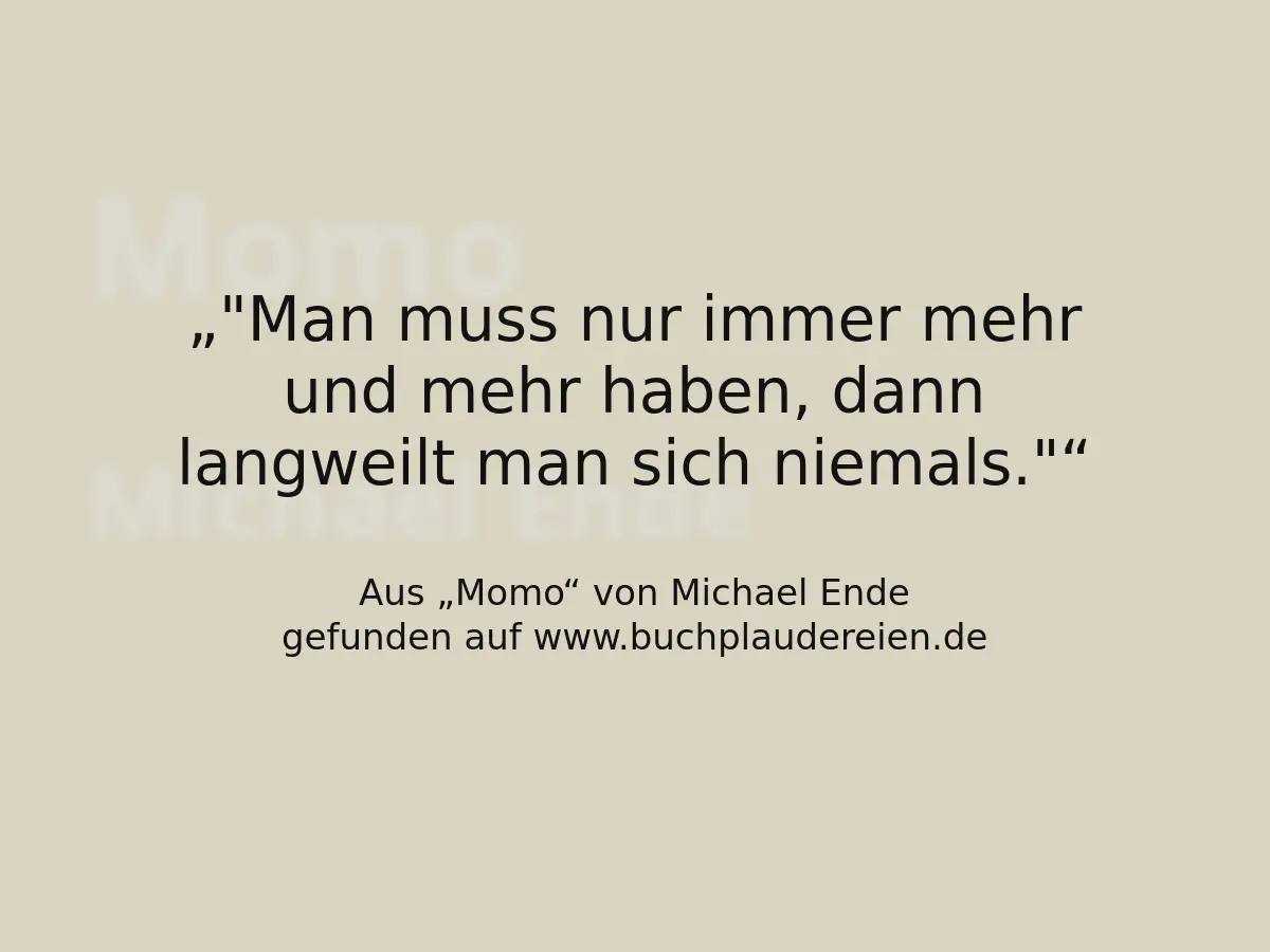 "Man muss nur immer mehr und mehr haben, dann langweilt man sich niemals."