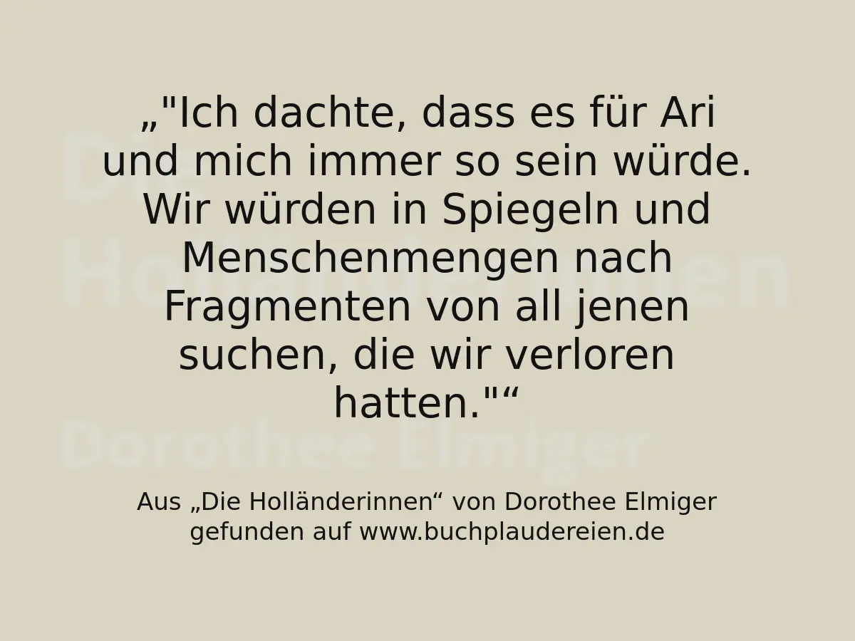 "Ich dachte, dass es für Ari und mich immer so sein würde. Wir würden in Spiegeln und Menschenmengen nach Fragmenten von all jenen suchen, die wir verloren hatten."