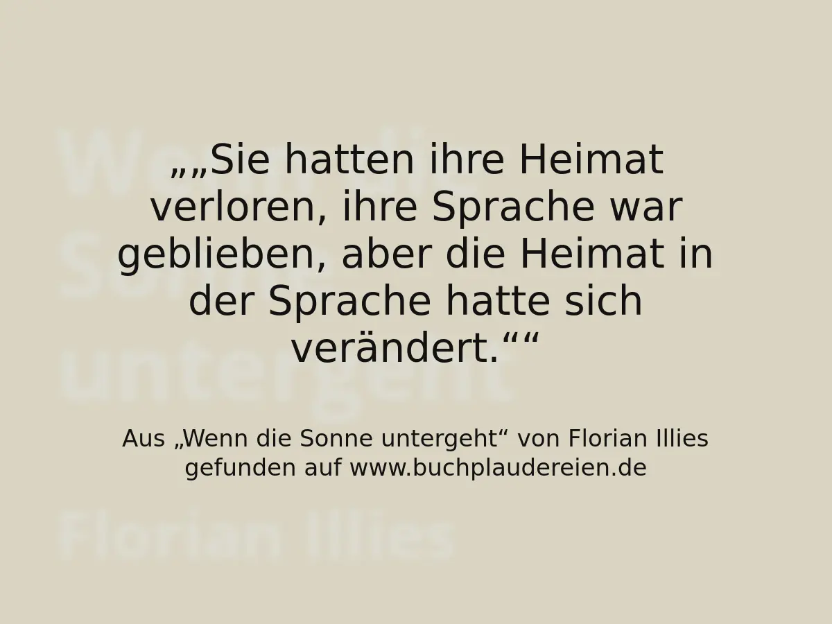 „Sie hatten ihre Heimat verloren, ihre Sprache war geblieben, aber die Heimat in der Sprache hatte sich verändert.“