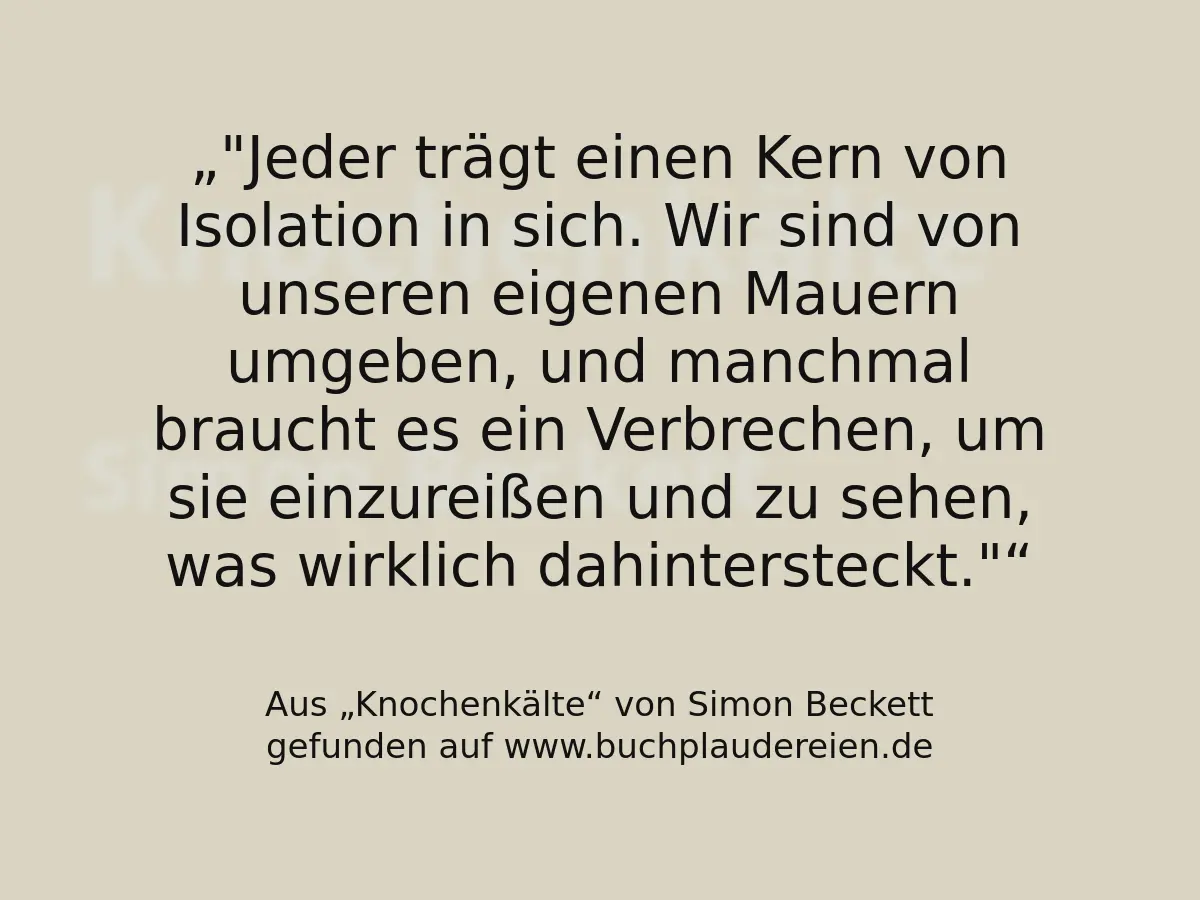 "Jeder trägt einen Kern von Isolation in sich. Wir sind von unseren eigenen Mauern umgeben, und manchmal braucht es ein Verbrechen, um sie einzureißen und zu sehen, was wirklich dahintersteckt."