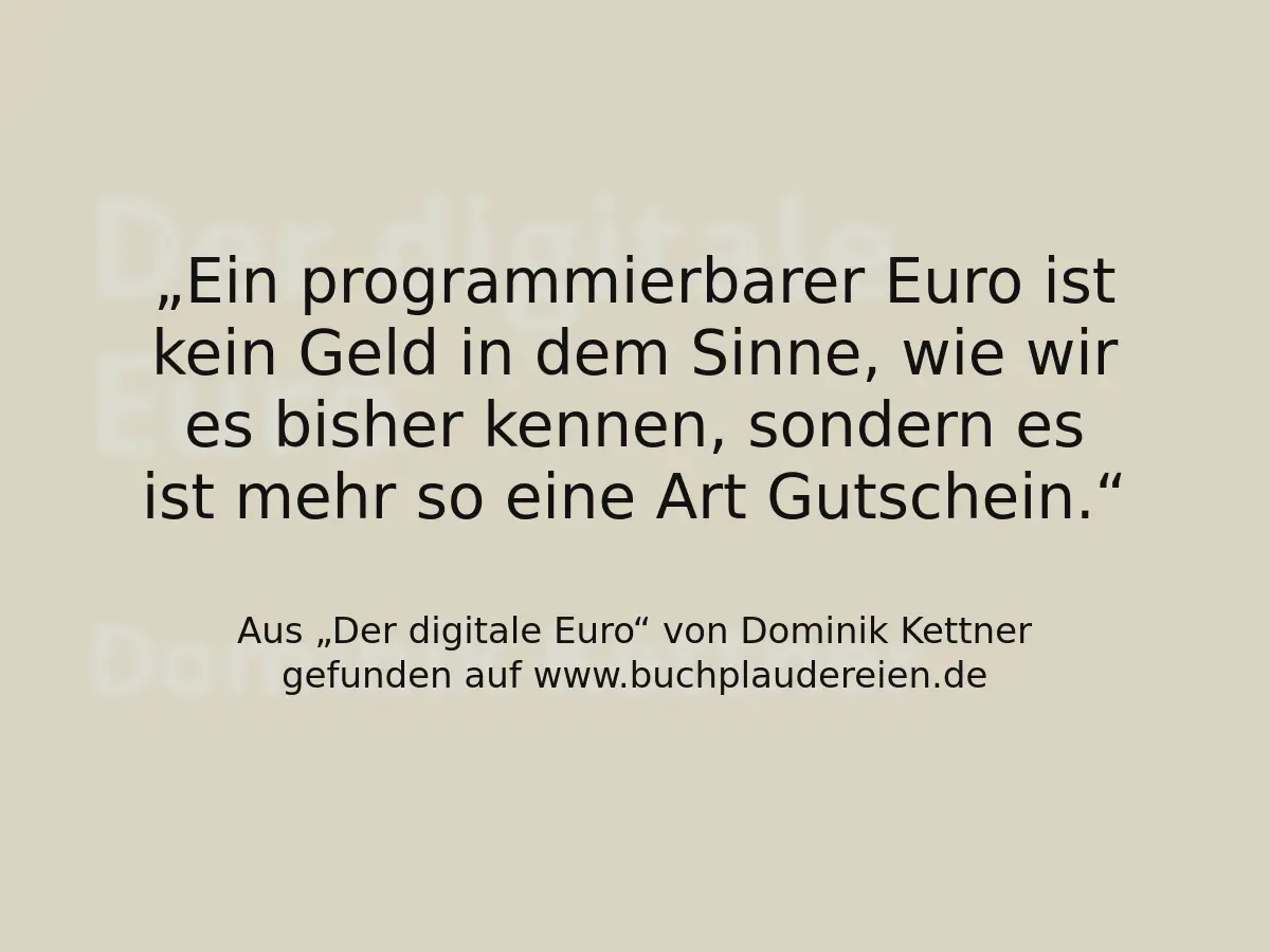Ein programmierbarer Euro ist kein Geld in dem Sinne, wie wir es bisher kennen, sondern es ist mehr so eine Art Gutschein.