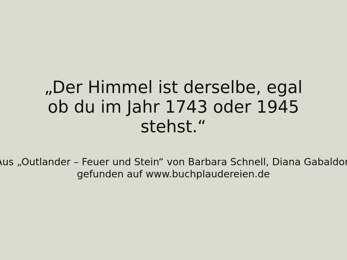 Der Himmel ist derselbe, egal ob du im Jahr 1743 oder 1945 stehst.