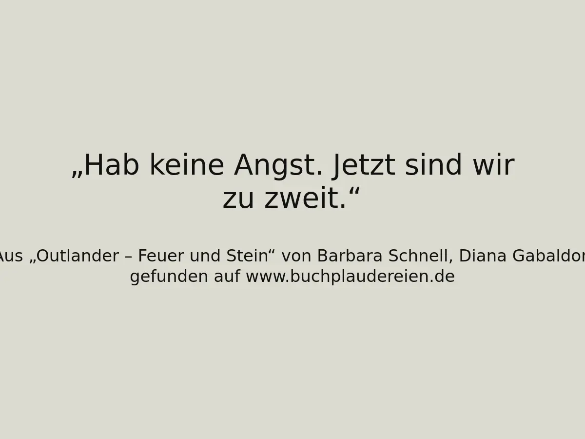 Hab keine Angst. Jetzt sind wir zu zweit.