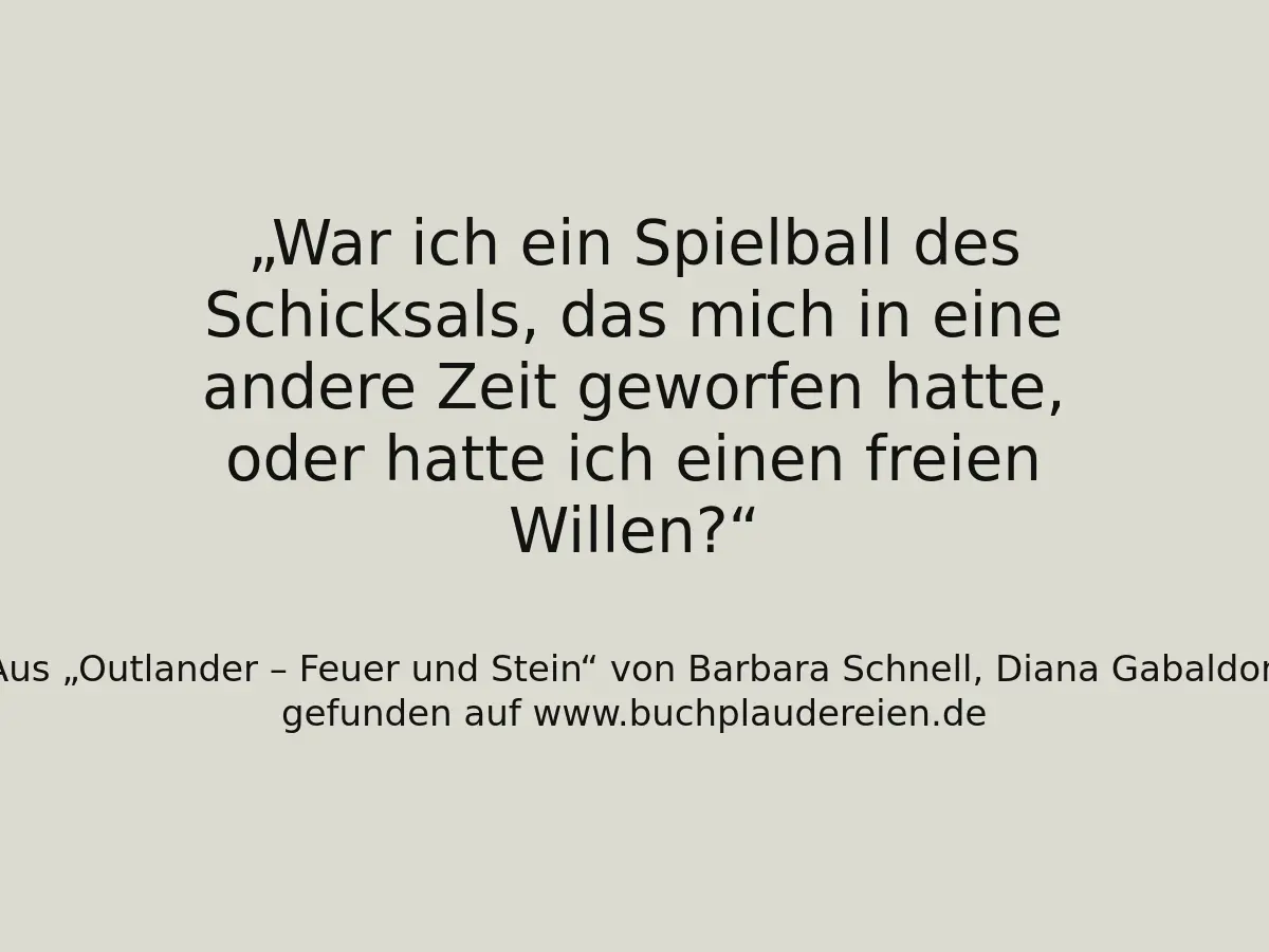 War ich ein Spielball des Schicksals, das mich in eine andere Zeit geworfen hatte, oder hatte ich einen freien Willen?