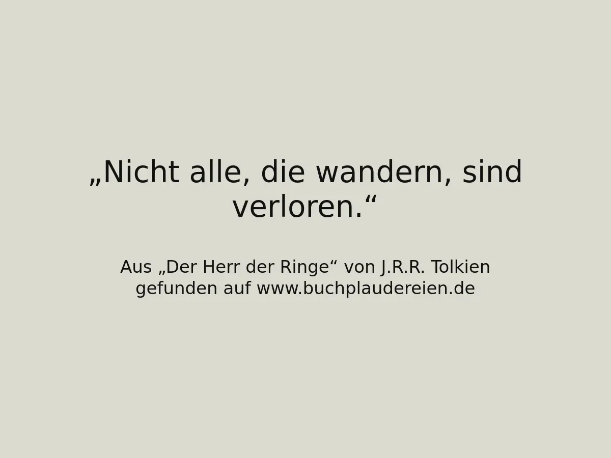 Nicht alle, die wandern, sind verloren.