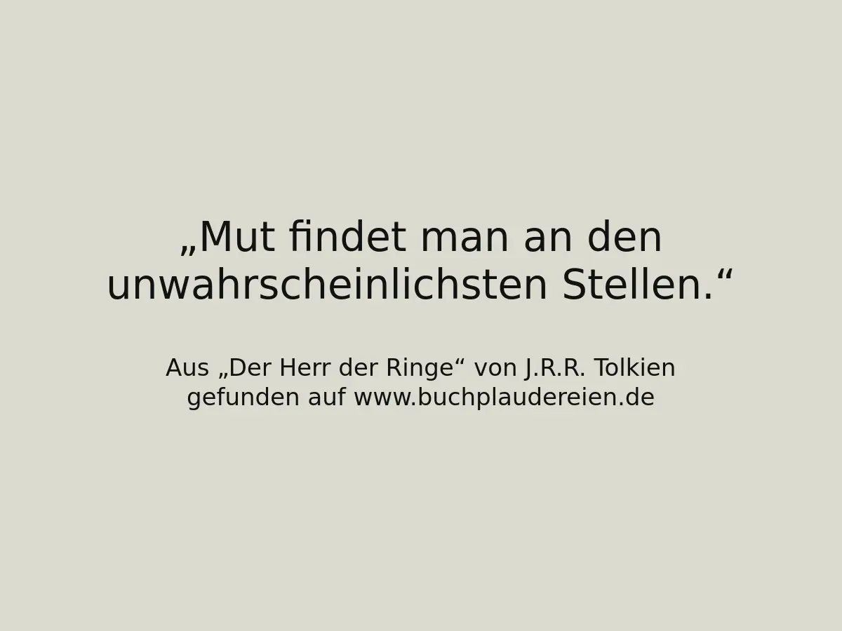 Mut findet man an den unwahrscheinlichsten Stellen.