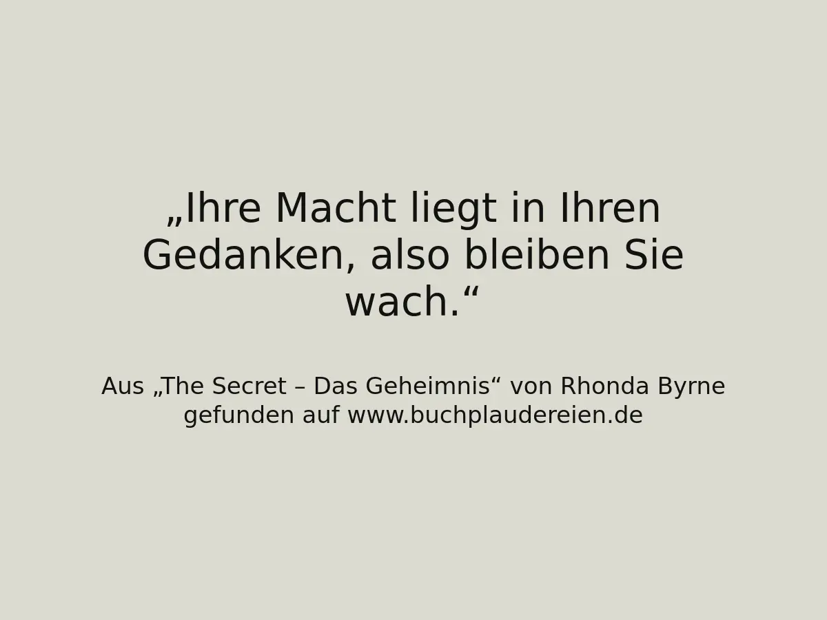 Ihre Macht liegt in Ihren Gedanken, also bleiben Sie wach.