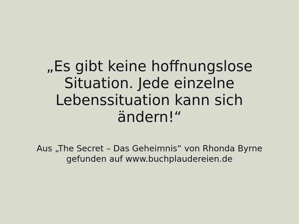 Es gibt keine hoffnungslose Situation. Jede einzelne Lebenssituation kann sich ändern!